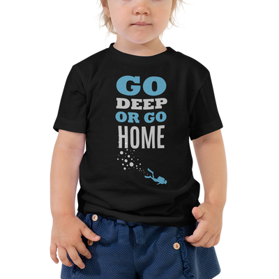 T-shirt Toddler "GO DEEP OR GO HOME"